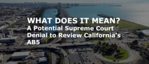 What Does A Potential Supreme Court Denial to Review California’s AB5 Mean For Trucking?