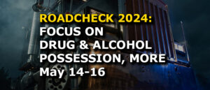 CVSA 2024 International Roadcheck May 14-16 Focused on drug and alcohol possession, tractor protection systems