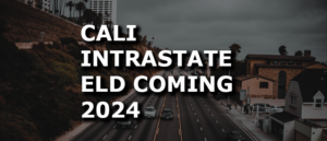 200K California Vehicles Must Meet New Intrastate ELD Requirements by 2024