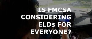 Is FMCSA Considering ELDs for Everyone?