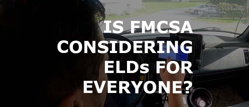 Read more about the article Is FMCSA Considering ELDs for Everyone?