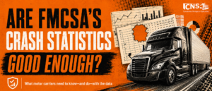 Are FMCSA’s Crash Statistics Good Enough? What Motor Carriers Should Know and Do With the Data