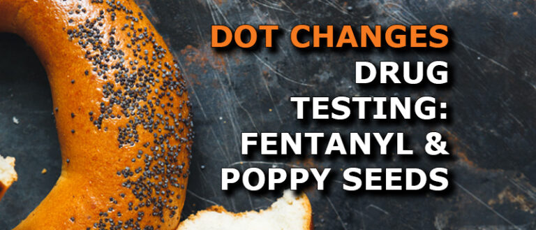 Fentanyl Added, Poppy Seed Confusion Reduced: Breaking Down DOT’s Proposed Testing Updates