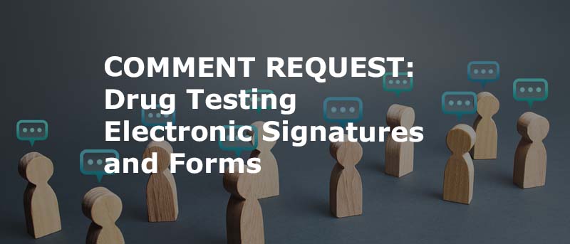 Read more about the article <strong>DOT Requests Comments on Electronic Signatures, Forms and Storage for Drug and Alcohol Testing Records</strong>