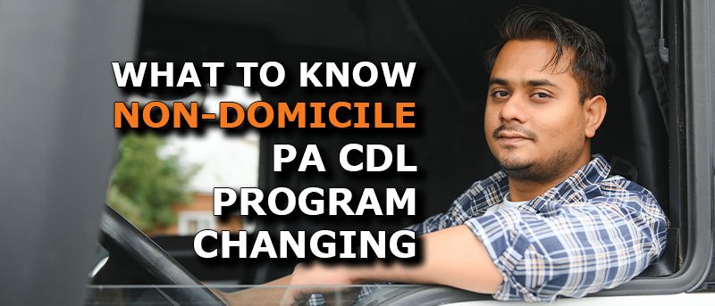 Pennsylvania’s Non-Domiciled CDL Program is Changing: What Happened, What Comes Next, and What Carriers Should Expect