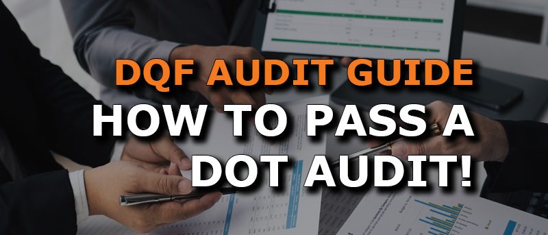 Best Tips for Fleets to Audit Their Driver Qualification Files to Pass a DOT Audit