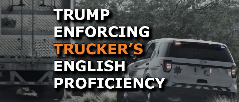 Trump Signs Executive Order to Strictly Enforce English Proficiency for Truck Drivers — States Follow With Fines