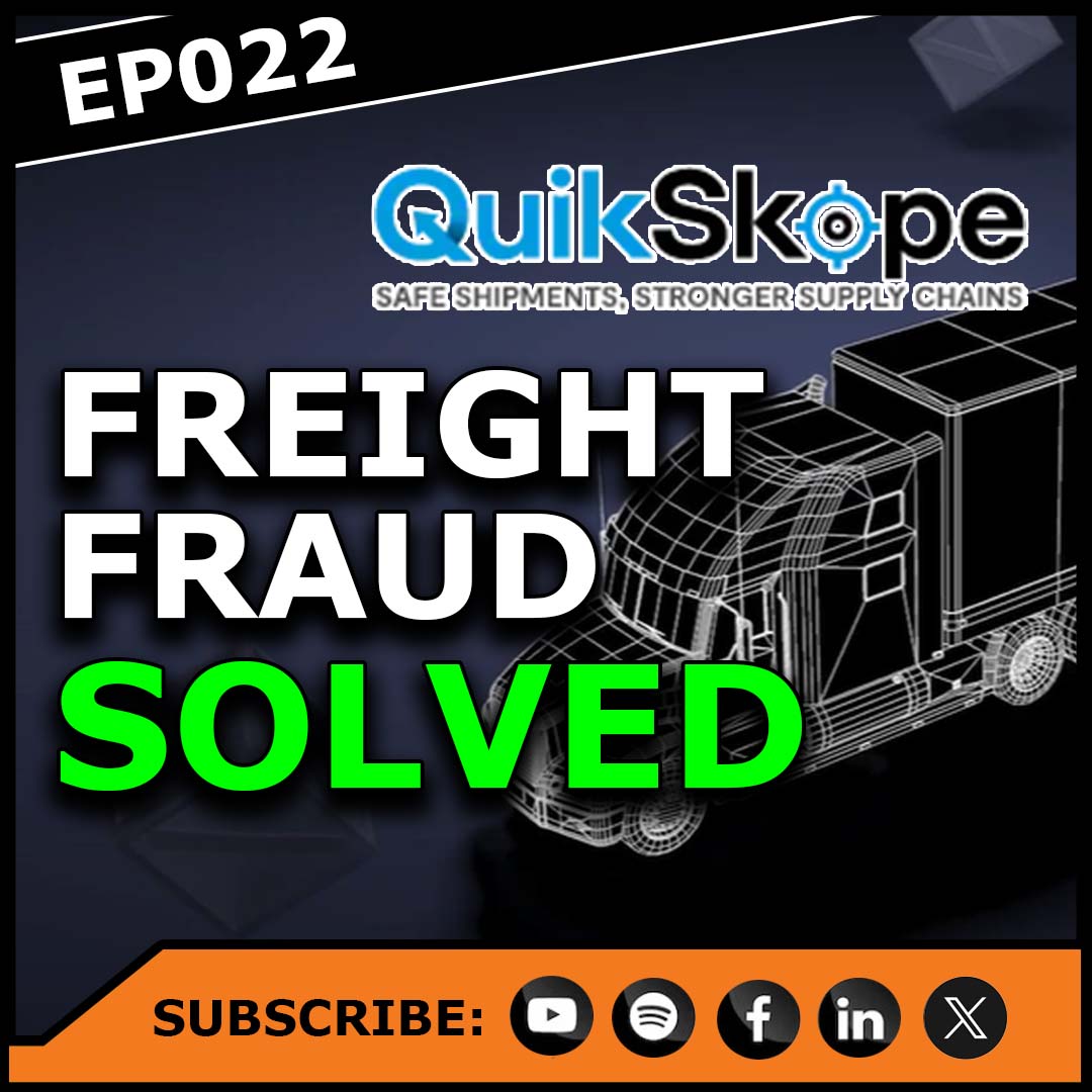Ep022 | Preventing The $800M Freight Fraud Problem | Guest: QuikSkope
