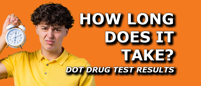 Read more about the article When Will My DOT Drug Test Results Be Ready? Avoiding DOT Drug Testing Delays