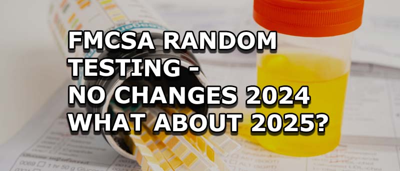 No Changes in 2024, But will FMCSA Random Drug Testing Rate Fall in 2025?