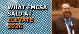 WHAT FMCSA SAID AT ELEVATE 2026 CNS Compliance and Safety Conference